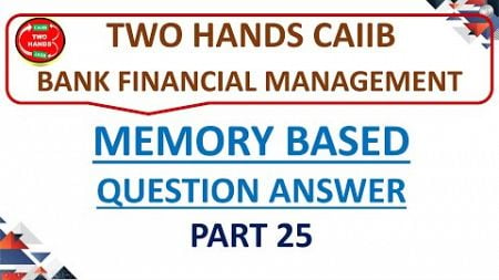 PART 24 BFM CAIIB I MEMORY BASED CASE STUDY BFM CAIIB I TWO HANDS CAIIB I CAIIB BFM