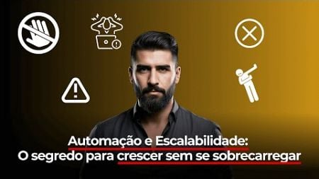 Automação e Escalabilidade: O Segredo Para Crescer Sem Se Sobrecarregar | RODRIGO PORTO