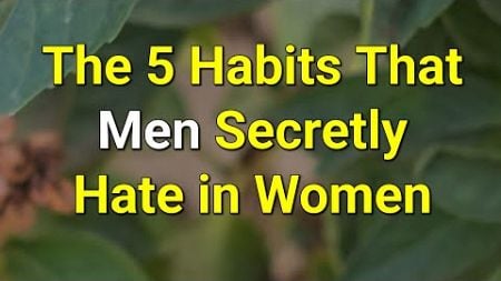 The 5 Habits That Men Secretly Hate in Women...|Psychology Amazing Facts