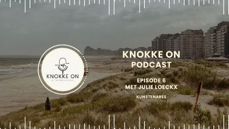 Knokke On | Aflevering 6: Julie Loeckx over de kunst van dromen waarmaken in Knokke.