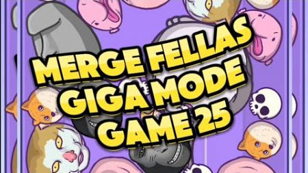 MERGE FELLAS GIGA MODE GAME 25