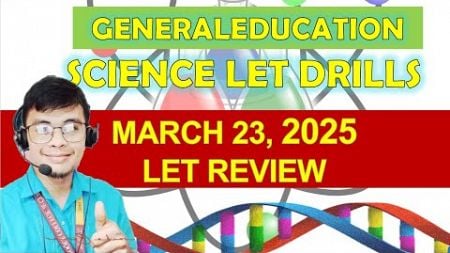 SESSION 5: GENERAL EDUCATION SCIENCE MARCH 2025 LET REVIEW DRILLS