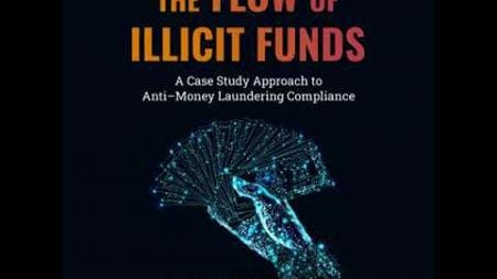 The Flow of Illicit Funds: A Case Study Approach to Anti–Money Laundering Compliance by Ola M. Tu...