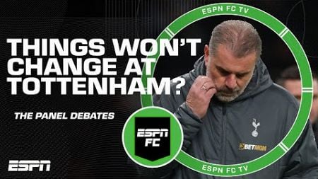 ESPN FC reacts to Ange Postecoglou saying Tottenham’s approach won’t change 👀