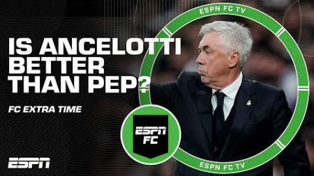 Is Ancelotti a better coach than Pep? 👀 Start, bench or Sell + best club cup 🏆 | ESPN FC Extra Time