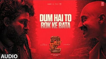 PUSHPA 2 THE RULE: DUM HAI TO ROK KE BATA (Audio) | ALLU ARJUN | FAHADH FAASIL | SHREYAS TALPADE,DSP