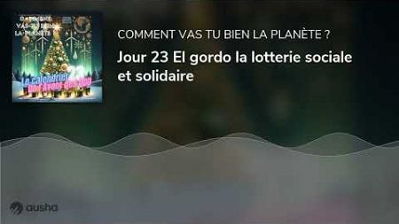 Jour 23 El gordo la lotterie sociale et solidaire