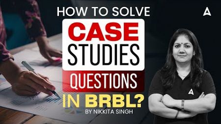 HOW TO SOLVE CASE STUDIES QUESTIONS IN BRBL ? | BY NIKKITA SINGH