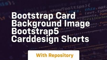 bootstrap card background image bootstrap5 carddesign shorts