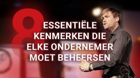 8 essentiële kenmerken die elke ondernemer moet beheersen