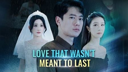 Love That Wasn&#39;t Meant to Last | DramaBox