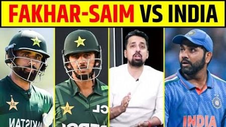 FAKHAR ZAMAN - SAIM AYUB VS INDIA IN CT 2025, KAUN JITEGA?