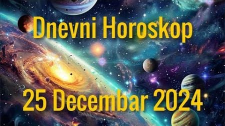 25 DECEMBAR 2024. DANAŠNJI HOROSKOP