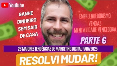 EMPREENDEDORISMO DIGITAL - 28 maiores tendências de Marketing Digital para 2025 - PARTE 6 #digital