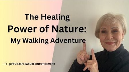 Invest in Your Well- Being by Walking and Connecting with Nature #simplelife #retirement #nature