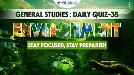 General Studies: Daily Quiz - 35 | Environment | UPSC Prelims 2025