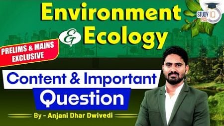 Environment &amp; Ecology | Content &amp; Important Questions | By Anjani Sir || StudyIQ PCS