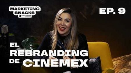 Como ¡NO RE-BRANDEAR tu marca! Caso Cinemex | Marketing Snacks Ep. 9