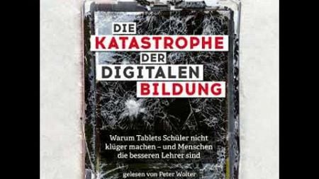 [German] - Die Katastrophe der digitalen Bildung: Warum Tablets Schüler nicht klüger machen – und...