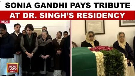 Sonia Gandhi Pays Final Tribute To Dr. Manmohan Singh At Residency | India Today News