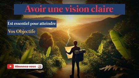 &quot;Comment Avoir une Vision Claire : Le Guide Ultime pour Réussir en Tant qu&#39;Entrepreneur&quot;