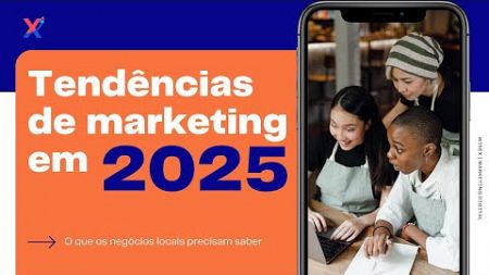 Marketing Digital Local em 2025: O que as Empresas Precisam Saber