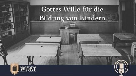 Gottes Wille für die Bildung von Kindern - Sebastian Engelhard - Allein das Wort