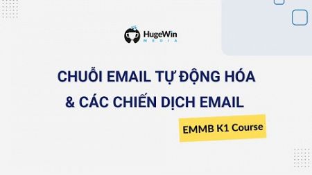 Mới Bắt Đầu Với Email Marketing? Hãy Xem Video Này... | Khóa EMMB K1 Huge Win Media