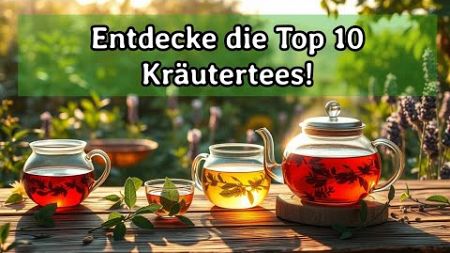 10 Kräutertee - Sorten, die du unbedingt ausprobieren musst! Für Gesundheit und Wohlbefinden