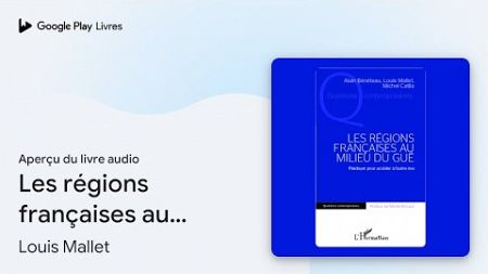 Les régions françaises au milieu du gué :… de Louis Mallet · Extrait du livre audio