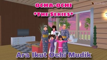 ARA IKUT OCHI MUDIK || OCHA-OCHI THE SERIES || DRAMA SAKURA SCHOOL SIMULATOR