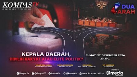 LIVE - Kepala Daerah, Dipilih Rakyat atau Elite Politik | DUA ARAH