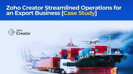 Zoho Creator Streamlined Operations for an Export Business [Case Study]