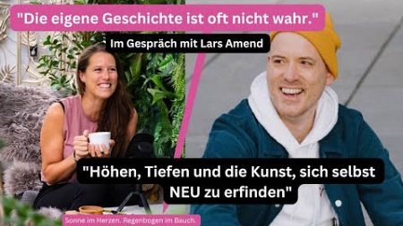 &quot;Höhen, Tiefen und die Kunst, sich selbst neu zu erfinden&quot; | mit Lars Amend