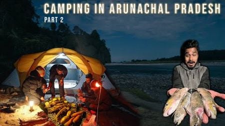 Caught The Most Tastiest Fish of Arunachal Pradesh | Camping in Arunachal Pradesh | PART 2