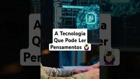 Tecnologia que Lê Pensamentos: Futuro ou Ficção? 🧠