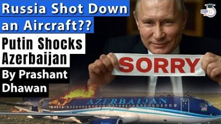 Sorry for the Crash says Putin | Did Russia Shoot down Azerbaijan&#39;s Plane? Crash Mystery Resolved