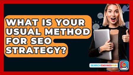 What Is Your Usual Method For SEO Strategy? - SearchEnginesHub.com