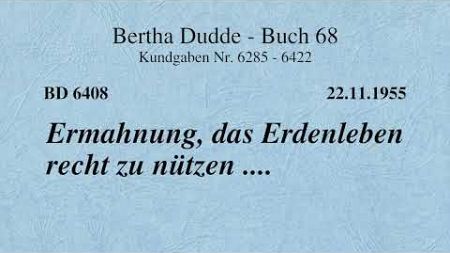 BD 6408 - ERMAHNUNG, DAS ERDENLEBEN RECHT ZU NÜTZEN ….