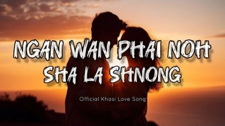 Ngan Wan Phai Noh Sha La Shnong - Khraw Umdor (Khasi Love Song)