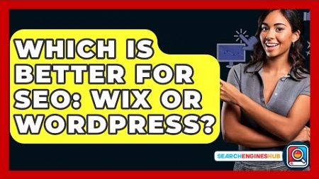 Which Is Better For SEO: Wix Or WordPress? - SearchEnginesHub.com