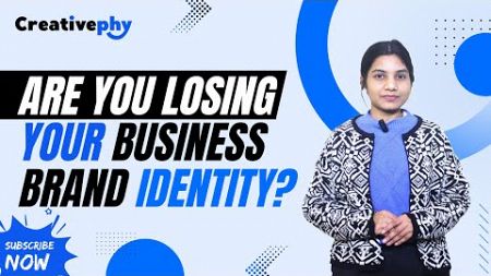 Are You Losing Your Business Brand Identity? | Creative Digital Marketing Agency | #Creativephy