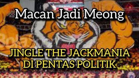 MACAN GARANG KOK MENGEONG!! JINGLE THE JACKMANIA DI PENTAS POLITIK