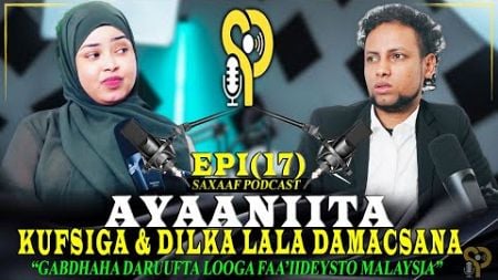 AYAANITA - DILKA &amp; KUFSIGA - JACEYLKA BEENTA SOCIAL MEDIA &amp; GABDHAHA DARUUFTA SAXAAF PODCAST EPIS-17