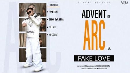 FAKE LOVE (EP - Advent of ARC) | ARC | Ram Mohd. Singh Azad | BG Arts | Skyway Records | Rap 2025