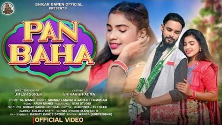 PAN BAHA || Full Video || New Santali Video Song 2025 || Shikar &amp; Padma | Biswajit &amp; Sarathi Hembram