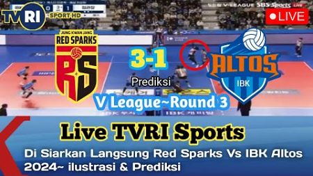 🔴 Di Siarkan Langsung TVRI SPORT ROUND 3 | RED SPARKS VS IBK ALTOS2024~ilustrasi &amp; Prediksi skor