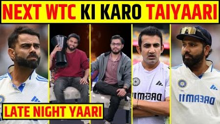 🔴LATE NIGHT YAARI: WTC FINAL CHANCES FOR INDIA? NEXT CYCLE MEIN AB TAIYARI HOGI?