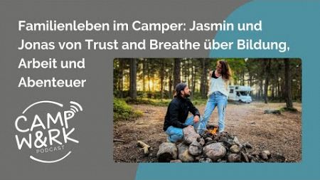 Familienleben im Camper: Jasmin und Jonas von Trust and Breathe über Bildung, Arbeit und Abenteuer