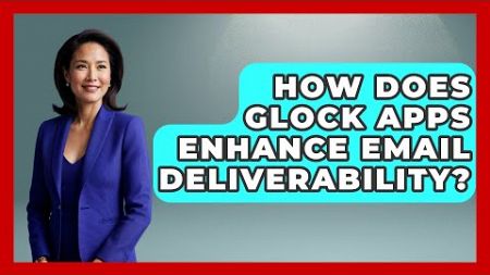 How Does Glock Apps Enhance Email Deliverability? - TheEmailToolbox.com